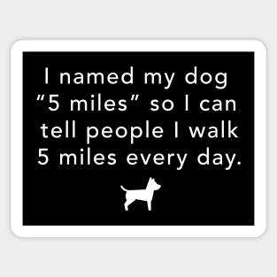 I named my dog "5 miles" so I can walk 5 miles every day Sticker